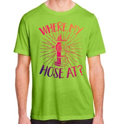 Firefighter Fire Rescue Where My Hose At? Fire Gift Adult ChromaSoft Performance T-Shirt