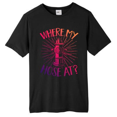 Firefighter Fire Rescue Where My Hose At? Fire Gift Tall Fusion ChromaSoft Performance T-Shirt