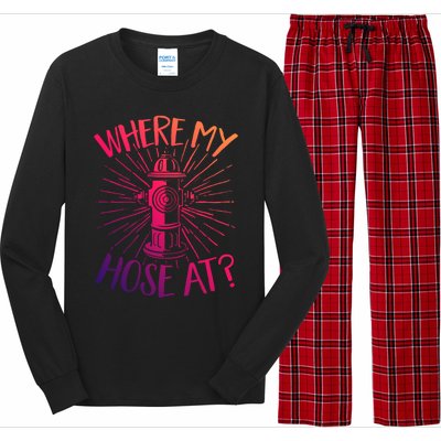 Firefighter Fire Rescue Where My Hose At? Fire Gift Long Sleeve Pajama Set