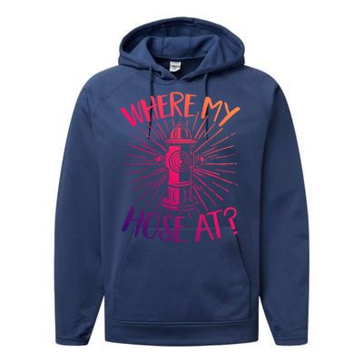 Firefighter Fire Rescue Where My Hose At? Fire Gift Performance Fleece Hoodie