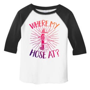 Firefighter Fire Rescue Where My Hose At? Fire Gift Toddler Fine Jersey T-Shirt