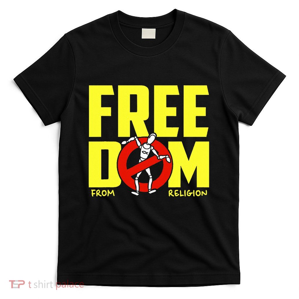 Freedom From Religion Human Saying Humor Quote T-Shirt
