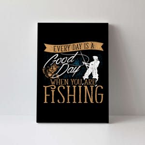 Funny Fishing Rod Fish Fisherman Every Day Is A Good Day When You Are Fishing Canvas