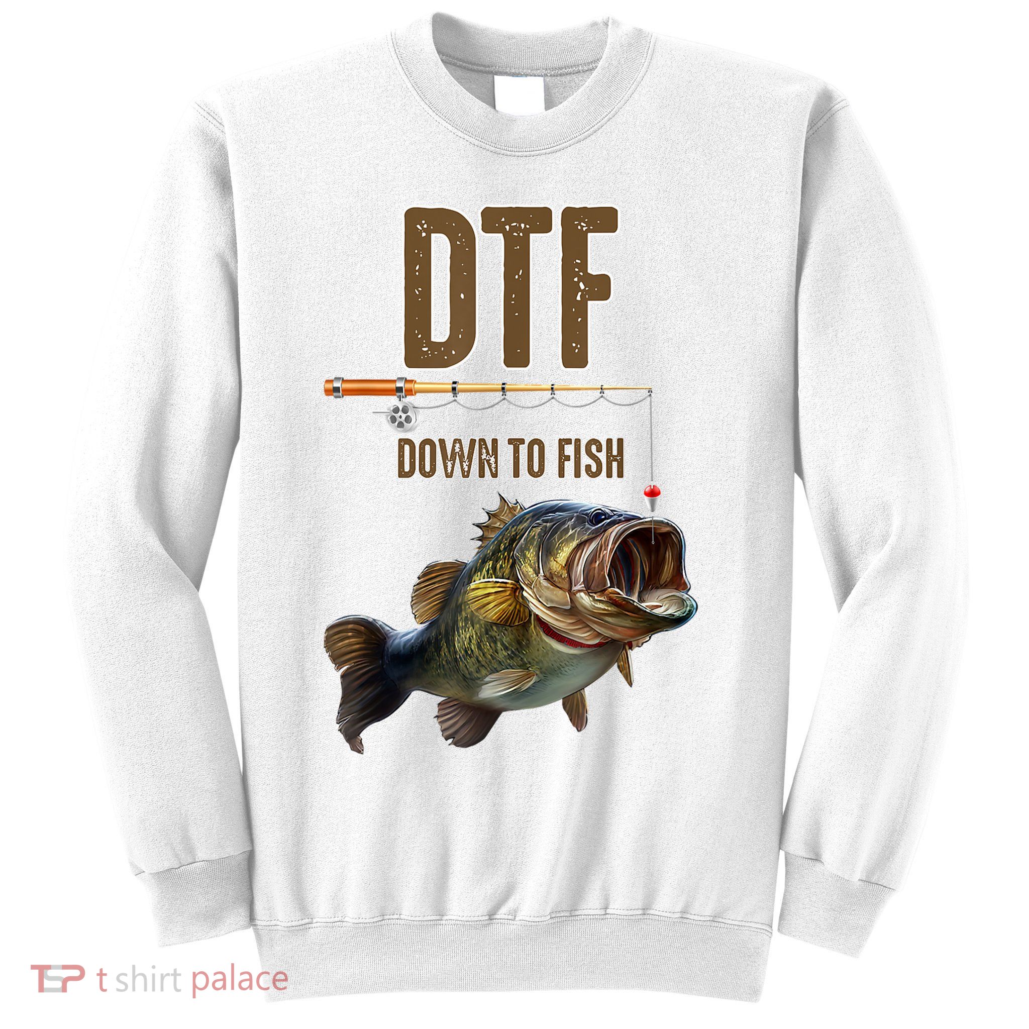 Funny Fishing Shirts: DTF Down To Fish Sweatshirt