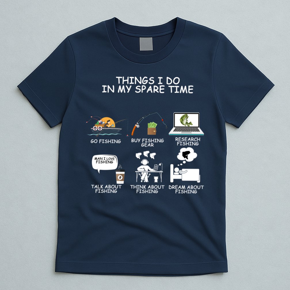 Funny Fishing Shirt Things I Do In My Spare Time T-Shirt