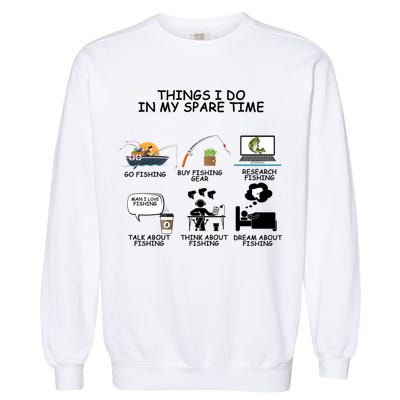Funny Fishing Shirt Things I Do In My Spare Time Garment-Dyed Sweatshirt
