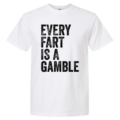 Funny Fart Sarcastic Every Fart Is A Gamble Farting Saying Garment-Dyed Heavyweight T-Shirt