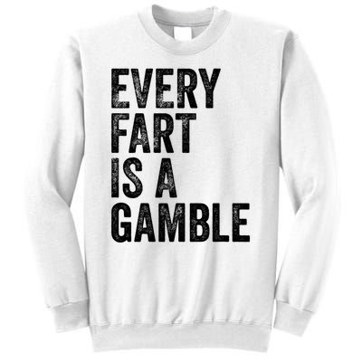 Funny Fart Sarcastic Every Fart Is A Gamble Farting Saying Sweatshirt