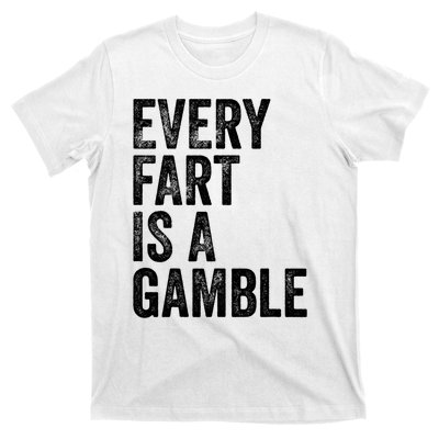 Funny Fart Sarcastic Every Fart Is A Gamble Farting Saying T-Shirt