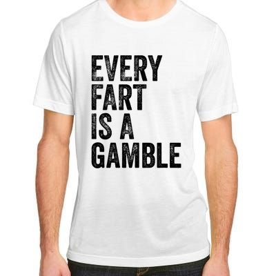 Funny Fart Sarcastic Every Fart Is A Gamble Farting Saying Adult ChromaSoft Performance T-Shirt