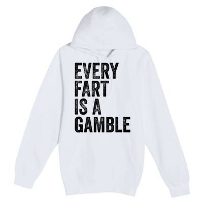 Funny Fart Sarcastic Every Fart Is A Gamble Farting Saying Premium Pullover Hoodie