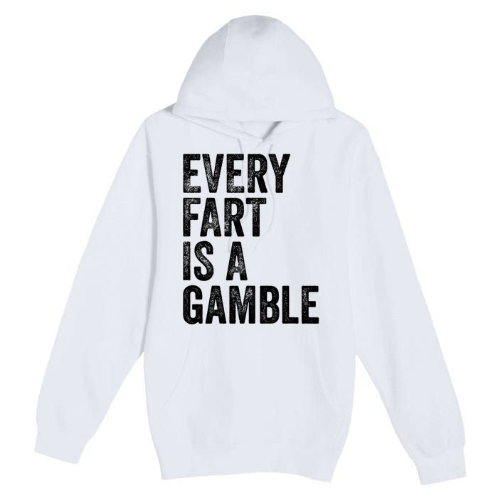 Funny Fart Sarcastic Every Fart Is A Gamble Farting Saying Premium Pullover Hoodie