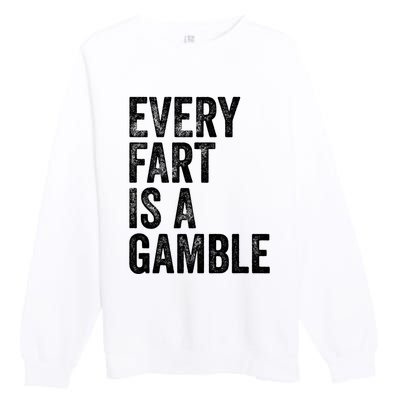 Funny Fart Sarcastic Every Fart Is A Gamble Farting Saying Premium Crewneck Sweatshirt