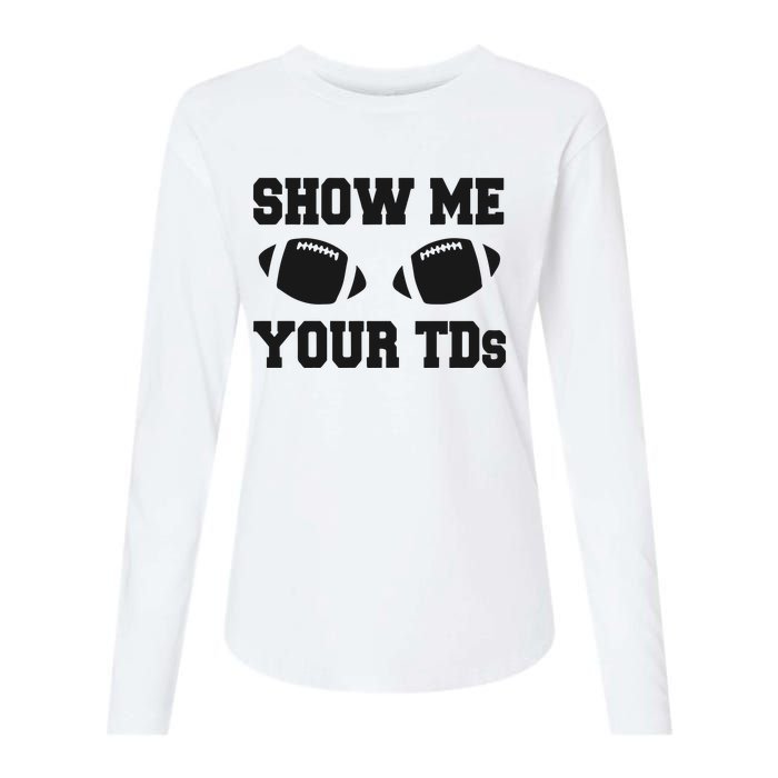 Fantasy Football Show Me Your TDs Funny Football Womens Cotton Relaxed Long Sleeve T-Shirt