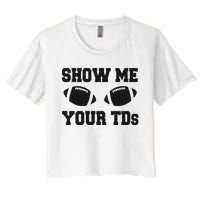 Fantasy Football Show Me Your TDs Funny Football Women's Crop Top Tee