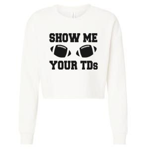 Fantasy Football Show Me Your TDs Funny Football Cropped Pullover Crew