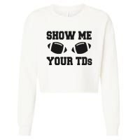 Fantasy Football Show Me Your TDs Funny Football Cropped Pullover Crew