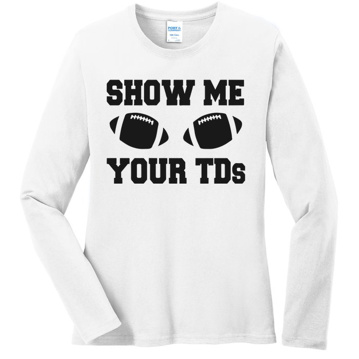 Fantasy Football Show Me Your TDs Funny Football Ladies Long Sleeve Shirt