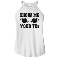 Fantasy Football Show Me Your TDs Funny Football Women's Perfect Tri Rocker Tank