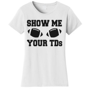 Fantasy Football Show Me Your TDs Funny Football Women's T-Shirt