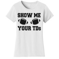 Fantasy Football Show Me Your TDs Funny Football Women's T-Shirt