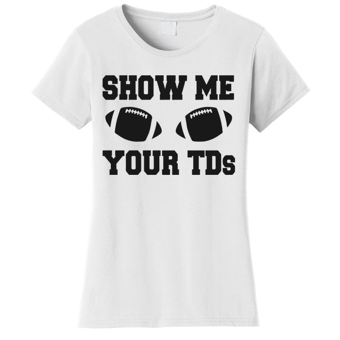 Fantasy Football Show Me Your TDs Funny Football Women's T-Shirt