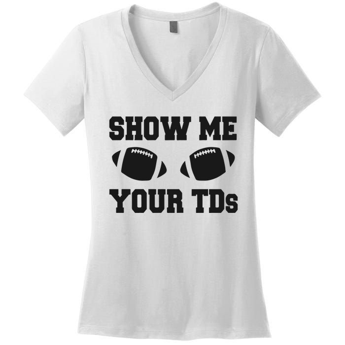 Fantasy Football Show Me Your TDs Funny Football Women's V-Neck T-Shirt