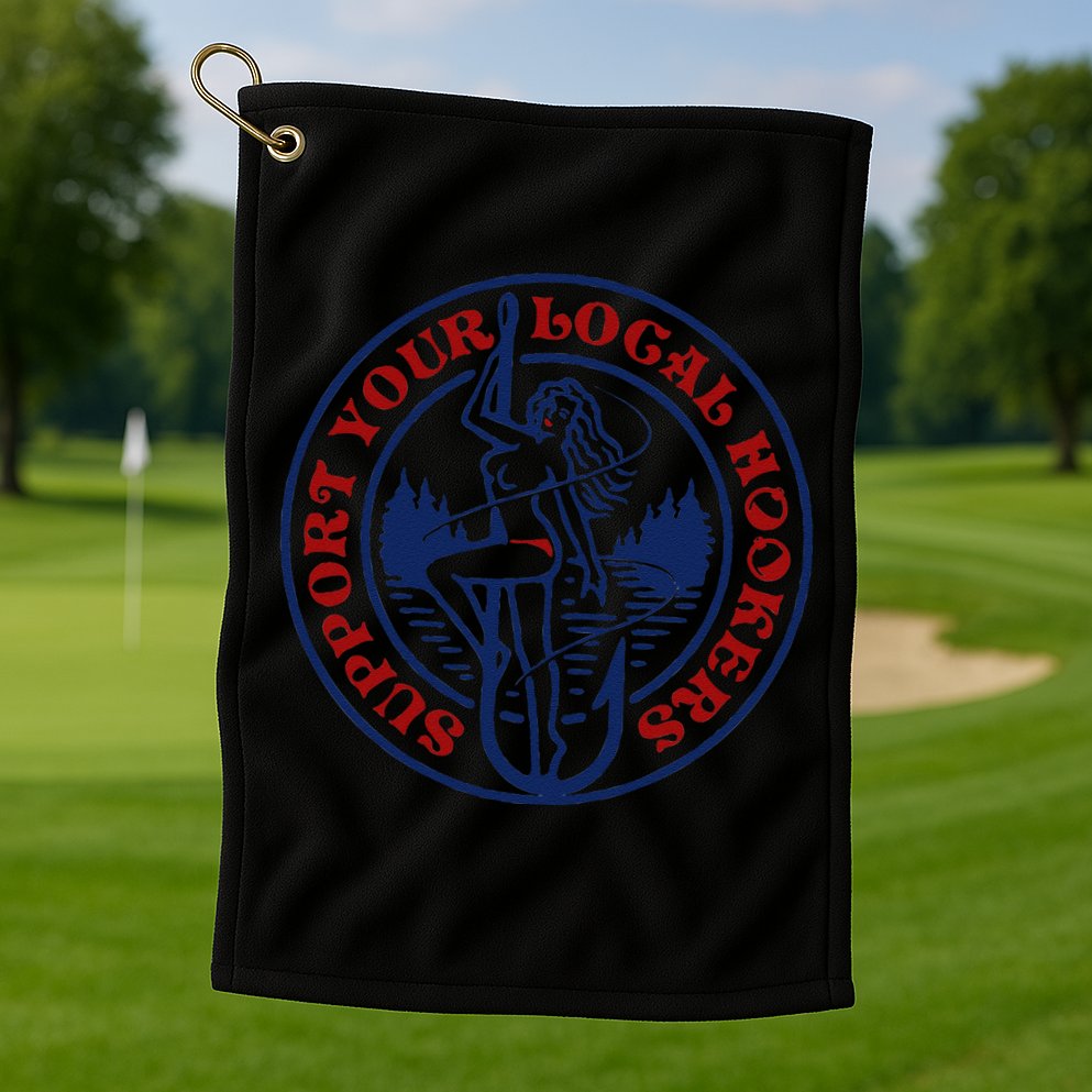 Funny Fishing Support Your Local Hookers Top For Dad Golf Towel