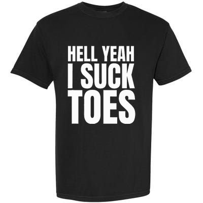 Foot Fetish Sucking Toes Joke Hell Yeah I Suck Toes Garment-Dyed Heavyweight T-Shirt