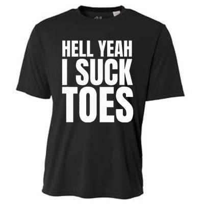 Foot Fetish Sucking Toes Joke Hell Yeah I Suck Toes Cooling Performance Crew T-Shirt