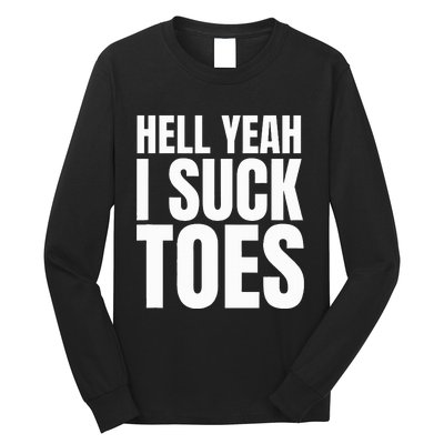 Foot Fetish Sucking Toes Joke Hell Yeah I Suck Toes Long Sleeve Shirt