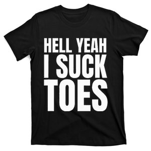 Foot Fetish Sucking Toes Joke Hell Yeah I Suck Toes T-Shirt