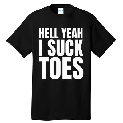 Foot Fetish Sucking Toes Joke Hell Yeah I Suck Toes Tall T-Shirt