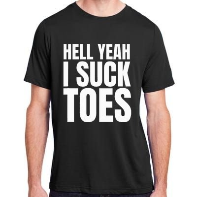 Foot Fetish Sucking Toes Joke Hell Yeah I Suck Toes Adult ChromaSoft Performance T-Shirt