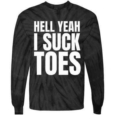 Foot Fetish Sucking Toes Joke Hell Yeah I Suck Toes Tie-Dye Long Sleeve Shirt