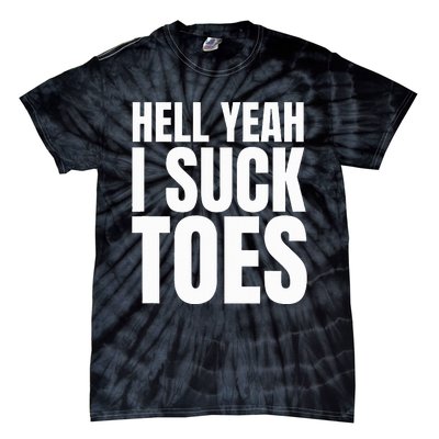 Foot Fetish Sucking Toes Joke Hell Yeah I Suck Toes Tie-Dye T-Shirt