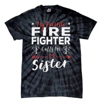 Favorite Firefighter Sister Supportive Firefighter Gift Tie-Dye T-Shirt