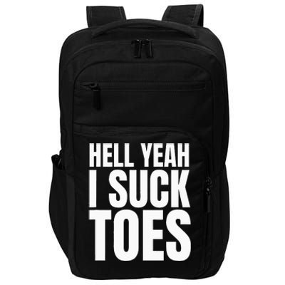 Foot Fetish Sucking Toes Joke Hell Yeah I Suck Toes Impact Tech Backpack