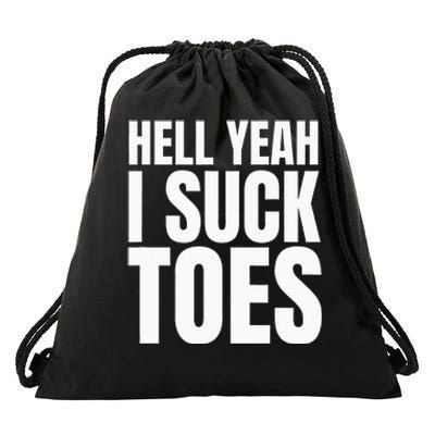 Foot Fetish Sucking Toes Joke Hell Yeah I Suck Toes Drawstring Bag