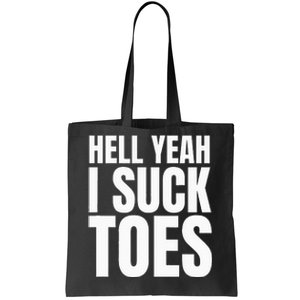 Foot Fetish Sucking Toes Joke Hell Yeah I Suck Toes Tote Bag