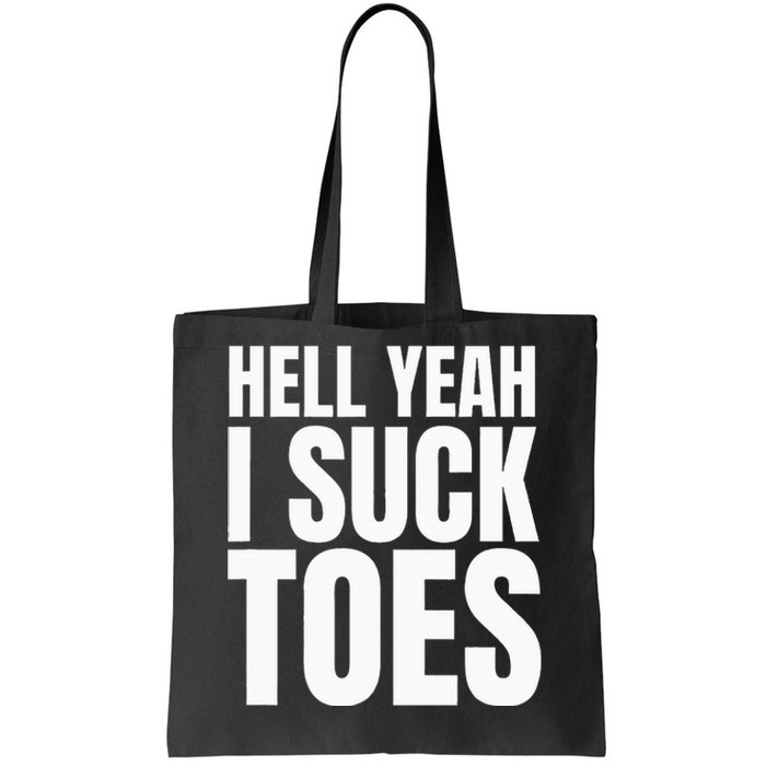 Foot Fetish Sucking Toes Joke Hell Yeah I Suck Toes Tote Bag