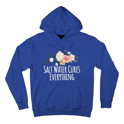 Floral Flowers Salt Water Cures Everything Gift Hoodie