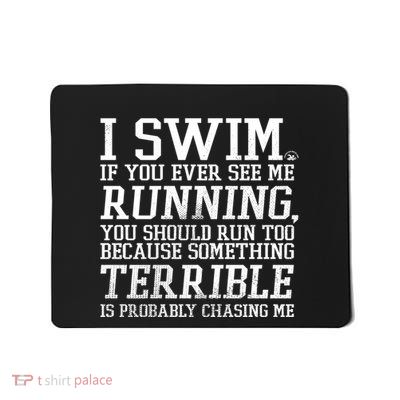 Funny For Swimmers Gift I Swim If You Ever See Me Running Mousepad