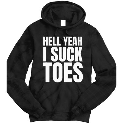 Foot Fetish Sucking Toes Joke Hell Yeah I Suck Toes Tie Dye Hoodie