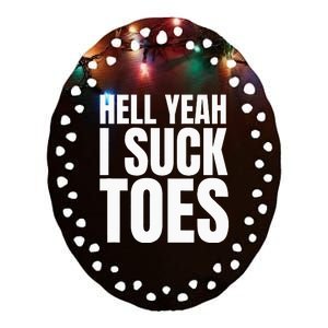 Foot Fetish Sucking Toes Joke Hell Yeah I Suck Toes Ceramic Oval Ornament