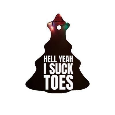 Foot Fetish Sucking Toes Joke Hell Yeah I Suck Toes Ceramic Tree Ornament