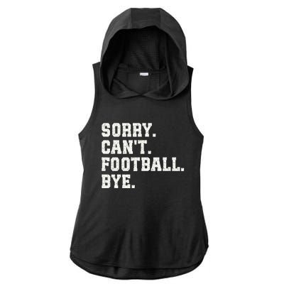 Funny Football Sorry CanT Football Bye Football Ladies PosiCharge Tri-Blend Wicking Draft Hoodie Tank