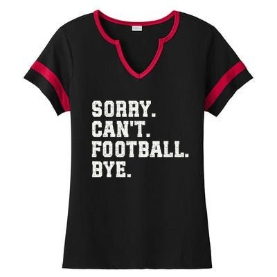 Funny Football Sorry CanT Football Bye Football Ladies Halftime Notch Neck Tee