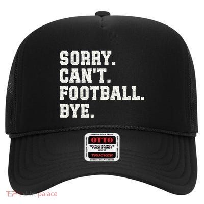 Funny Football Sorry CanT Football Bye Football High Crown Mesh Back Trucker Hat