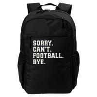 Funny Football Sorry CanT Football Bye Football Daily Commute Backpack